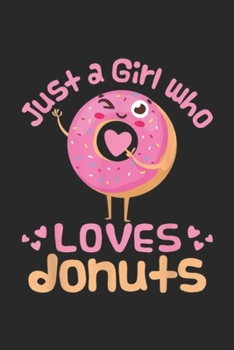 Paperback Just A Girl Who Loves Donuts: Just A Girl Who Loves Donuts Donut Lover Journal/Notebook Blank Lined Ruled 6x9 100 Pages Book