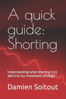 Paperback A quick guide: Short-Selling: Understanding what shorting to add it to my investment strategy. Book