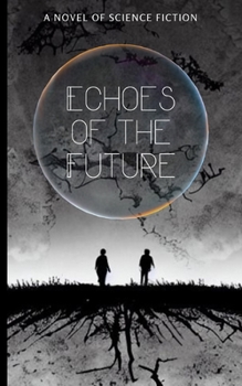 Echoes of the Future: A Novel of Science Fiction