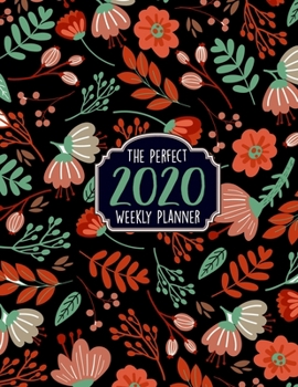 The Perfect 2020 Weekly Planner: Jan 1, 2020 to Dec 31, 2020 Weekly Planner with a Yearly Calendar View - Full Daily Notes Sections + Weekly Goals - The Best 100+ Planners For 2020