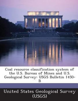 Paperback Coal Resource Classification System of the U.S. Bureau of Mines and U.S. Geological Survey: Usgs Bulletin 1450-B Book