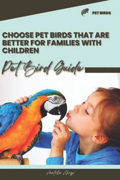 Paperback Choose pet birds that are better for families with children: Pet bird guide Book