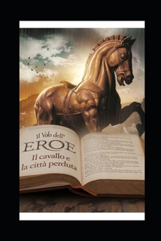 Il volo dell' eroe: il cavallo e la città perduta (Italian Edition)