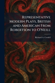 Representative Modern Plays, British and American From Robertson to O'Neill