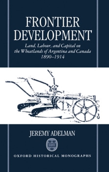 Hardcover Frontier Development: Land, Labour, and Capital on the Wheatlands of Argentina and Canada, 1890-1914 Book
