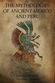 Paperback The Mythologies Of Ancient Mexico And Peru Book