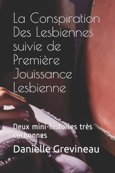 Paperback La Conspiration Des Lesbiennes suivie de Première Jouissance Lesbienne: Deux mini-histoires très cochonnes [French] Book