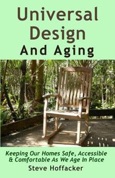 Paperback Universal Design And Aging: Keeping Our Homes Safe, Accessible & Comfortable As We Age In Place Book