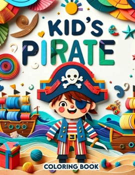 Kid's Pirate coloring book: Set Sail for Color Adventures with Kid-Friendly Pirates, Sea Monsters, and Magical Islands