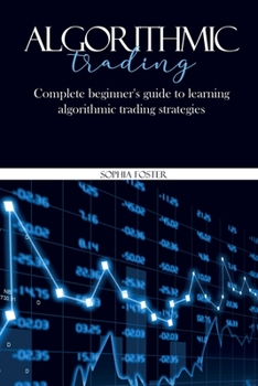 Paperback Algorithmic Trading: Complete beginner's guide to learning algorithmic trading strategies Book