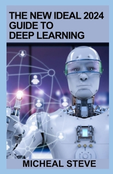 Paperback The New Ideal 2024 Guide To Deep Learning: An Essential Guidebook Book