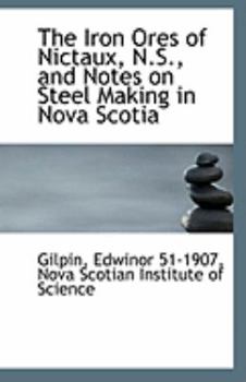 Paperback The Iron Ores of Nictaux, N.S., and Notes on Steel Making in Nova Scotia Book