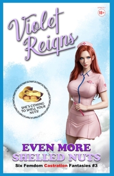 Paperback Even More Shelled Nuts: Six Femdom Castration Fantasies Book