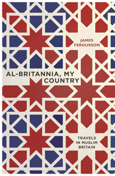 Al-Britannia, My Country: A Journey Through Muslim Britain