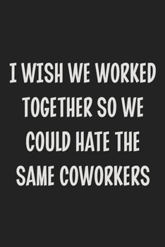 Paperback I Wish We Worked Together So We Could Hate the Same Coworkers: College Ruled Notebook - Gift Card Alternative - Gag Gift Book