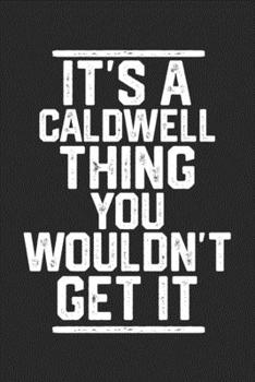 Paperback It's a Caldwell Thing You Wouldn't Get It: Blank Lined Journal - great for Notes, To Do List, Tracking (6 x 9 120 pages) Book
