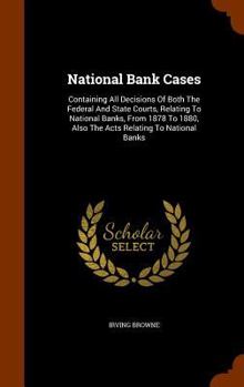 Hardcover National Bank Cases: Containing All Decisions Of Both The Federal And State Courts, Relating To National Banks, From 1878 To 1880, Also The Book