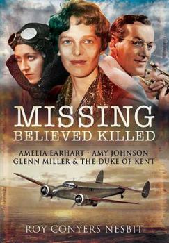 Paperback Missing: Believed Killed: Amelia Earhart, Amy Johnson, Glenn Miller & the Duke of Kent Book