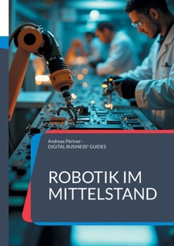 Paperback Robotik im Mittelstand: Roboter-Auswahl und Roboter-Einführung erfolgreich meistern [German] Book