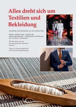 Paperback Alles dreht sich um Textilien und Bekleidung: Geschichte und Geschichten aus der textilen Welt [German] Book