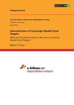 Paperback Characteristics of Sovereign Wealth Fund Targets: What are the Determinants to Become a Sovereign Wealth Fund Target? Book