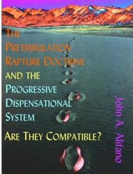 Paperback The Pretribulation Rapture Doctrine and the Progressive Dispensational System: Are They Compatible? Book
