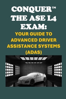 Conquer the ASE L4 Exam: Your Guide to Advanced Driver Assistance Systems (ADAS) (Automotive Exams)