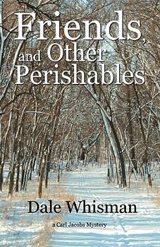 Friends, and Other Perishables - Book #1 of the Carl Jacobs Mystery