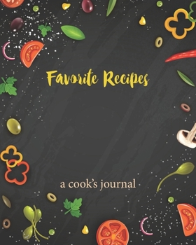 Favorite Recipes a cook's journal: Personalized Blank Cookbook and Custom Recipe Journal to Write in Cute Gift for Women Mom Wife: Vegetables