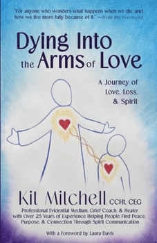 Dying Into The Arms Of Love: A Journey of Love, Loss, and Spirit