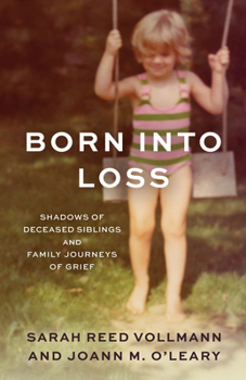 Hardcover Born Into Loss: Shadows of a Deceased Sibling and Family Journeys of Grief Book