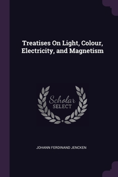 Paperback Treatises On Light, Colour, Electricity, and Magnetism Book