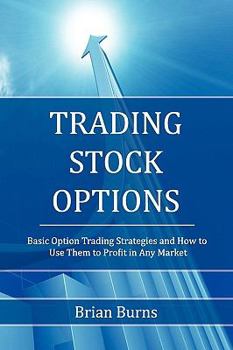 Paperback Trading Stock Options: Basic Option Trading Strategies and How to Use Them to Profit in Any Market Book