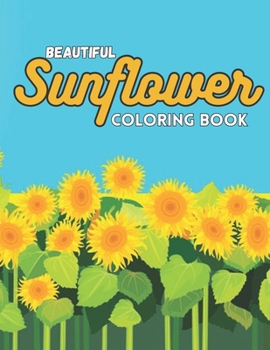 Paperback Beautiful Sunflower Coloring Book: Beautiful Sunflower Coloring Book With 40 Design For Adults Man, Woman.. Book