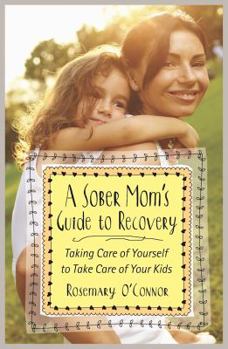 Paperback A Sober Mom's Guide to Recovery: Taking Care of Yourself to Take Care of Your Kids Book