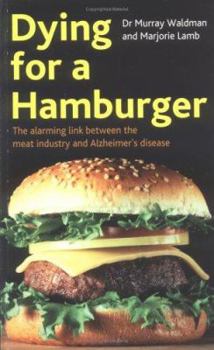 Paperback Dying for a Hamburger : The Alarming Link Between the Meat Industry and Alzheimer's Disease Book