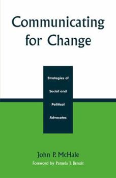 Hardcover Communicating for Change: Strategies of Social and Political Advocates Book