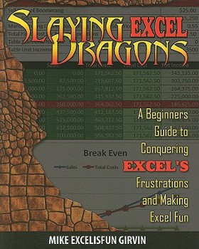 Paperback Slaying Excel Dragons: A Beginners Guide to Conquering Excel's Frustrations and Making Excel Fun Book