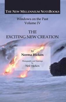 Paperback The Exciting New Creation: Windows on the Past, Vol. 4 (The New Millennium NoteBooks) Book