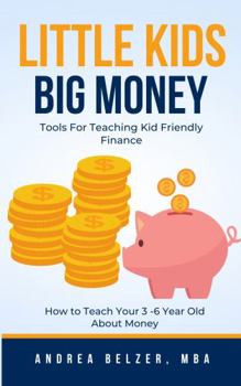 Paperback Little Kids Big Money: Tools for Teaching Kid Friendly Finance Book