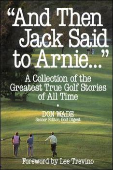 Paperback And Then Jack Said to Arnie...: A Collection of the Greatest True Golf Stories of All Time Book