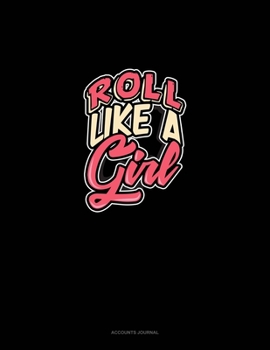 Roll Like A Girl: Accounts Journal