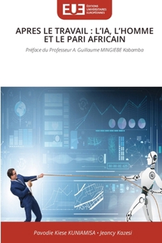 Apres Le Travail: L'Ia, l'Homme Et Le Pari Africain (French Edition)