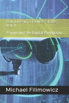 You Live in a Police State Vol. 1: Psyops and the Digital Panopticon