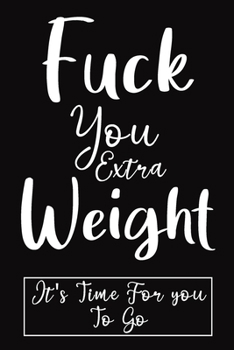 Fuck You Extra Weight: 52 weeks 2020 planner daily weekly and monthly fitness and diet journal, diet logbook, food and exercise journal for women who want to lose weight / 160 Pages, 6x9, Soft Cover.