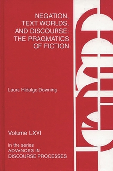 Hardcover Negation, Text Worlds, and Discourse: The Pragmatics of Fiction Book