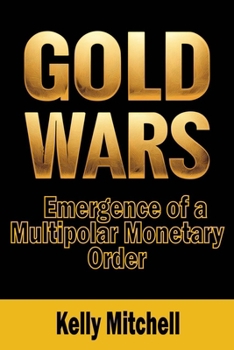 Paperback Gold Wars: Emergence of a Multipolar Monetary Order Book