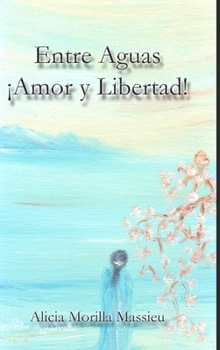Hardcover Entre Aguas ¡Amor y Libertad! [Spanish] Book