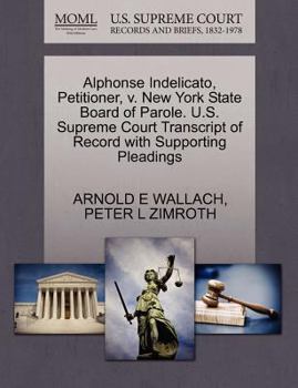 Paperback Alphonse Indelicato, Petitioner, V. New York State Board of Parole. U.S. Supreme Court Transcript of Record with Supporting Pleadings Book