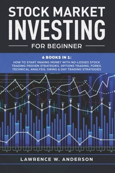 Paperback Stock Market Investing for Beginner: The Bible 6 books in 1: Stock Trading Strategies, Technical Analysis, Options, Pricing and Volatility Strategies, Book